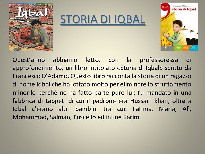 STORIA DI IQBAL Quest’anno abbiamo letto, con la professoressa di approfondimento, un libro intitolato