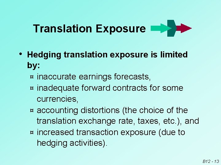 Translation Exposure • Hedging translation exposure is limited by: ¤ inaccurate earnings forecasts, ¤
