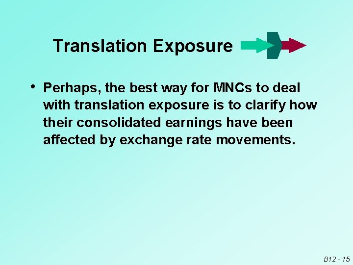 Translation Exposure • Perhaps, the best way for MNCs to deal with translation exposure