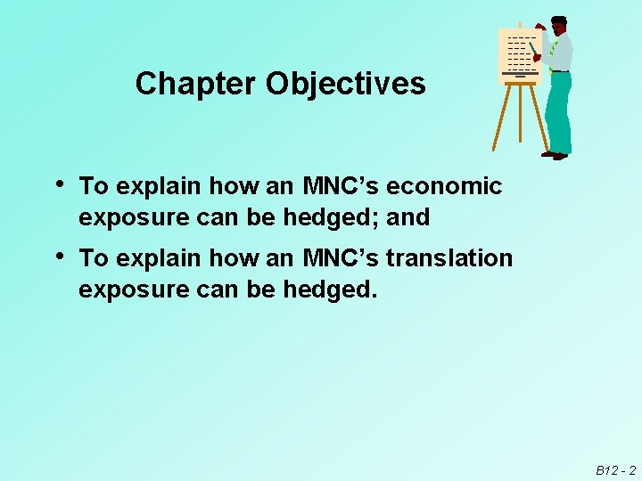 Chapter Objectives • To explain how an MNC’s economic exposure can be hedged; and