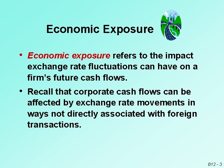 Economic Exposure • Economic exposure refers to the impact exchange rate fluctuations can have