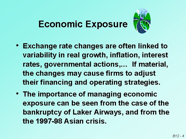 Economic Exposure • Exchange rate changes are often linked to variability in real growth,