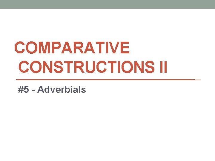 COMPARATIVE CONSTRUCTIONS II #5 - Adverbials 