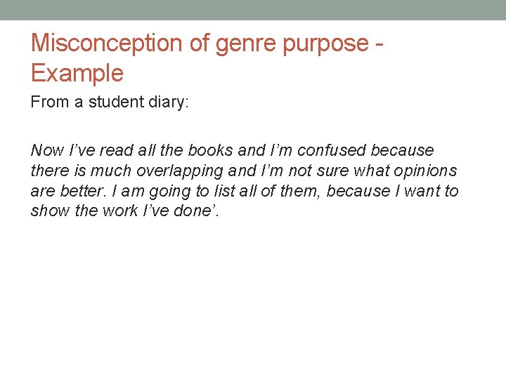 Misconception of genre purpose Example From a student diary: Now I’ve read all the