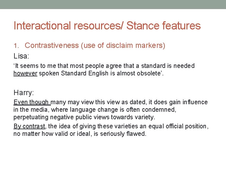 Interactional resources/ Stance features 1. Contrastiveness (use of disclaim markers) Lisa: ‘It seems to