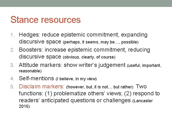 Stance resources 1. Hedges: reduce epistemic commitment, expanding discursive space (perhaps, it seems, may