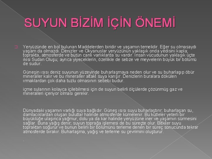 SUYUN BİZİM İÇİN ÖNEMİ � Yeryüzünde en bol bulunan Maddelerden biridir ve yaşamın temelidir.