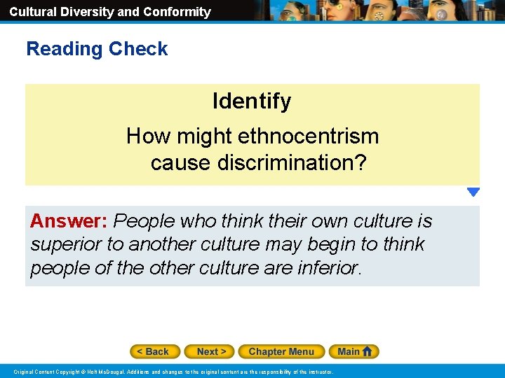 Cultural Diversity and Conformity Reading Check Identify How might ethnocentrism cause discrimination? Answer: People
