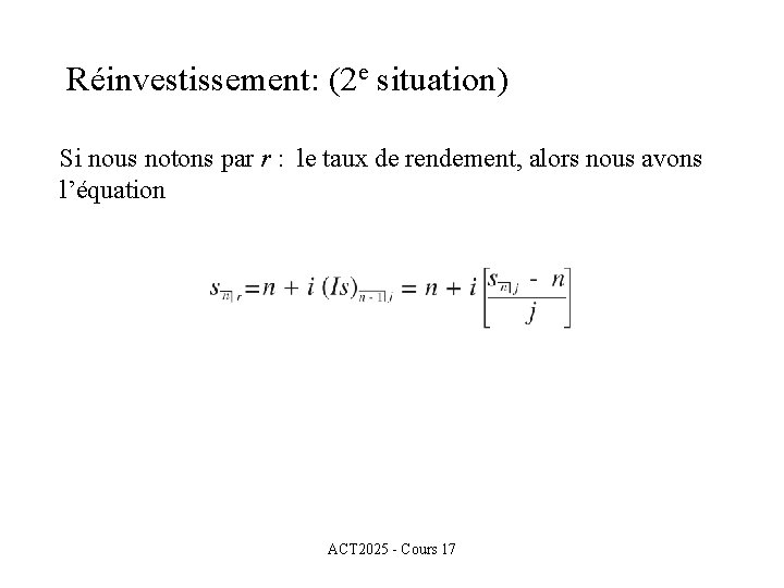 Réinvestissement: (2 e situation) Si nous notons par r : le taux de rendement,