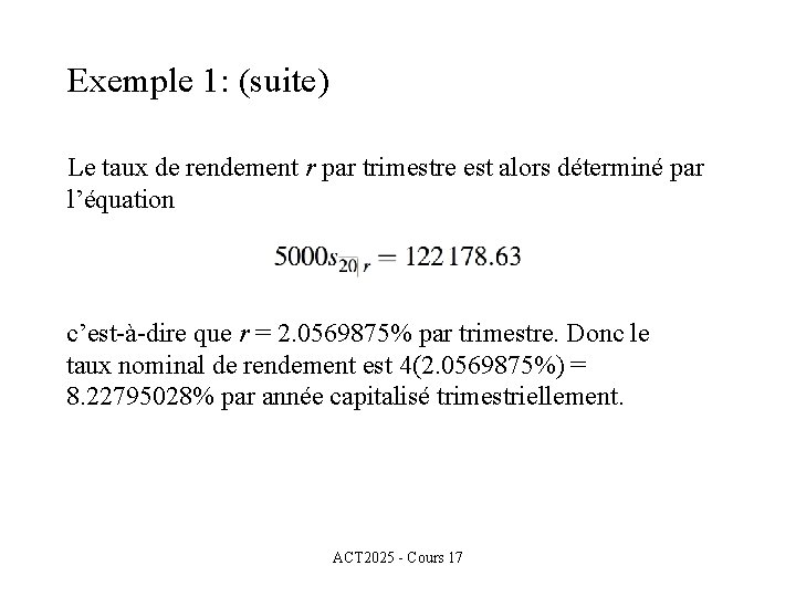 Exemple 1: (suite) Le taux de rendement r par trimestre est alors déterminé par