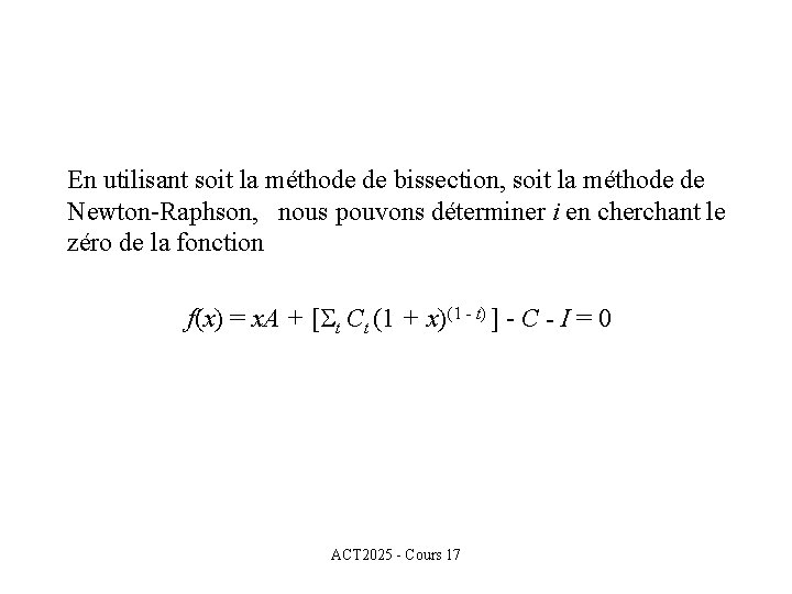 En utilisant soit la méthode de bissection, soit la méthode de Newton-Raphson, nous pouvons