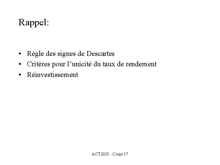 Rappel: • Règle des signes de Descartes • Critères pour l’unicité du taux de