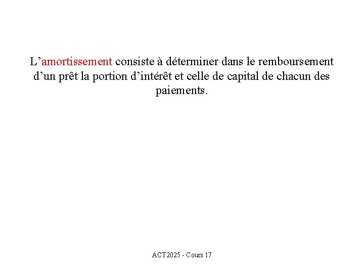 L’amortissement consiste à déterminer dans le remboursement d’un prêt la portion d’intérêt et celle