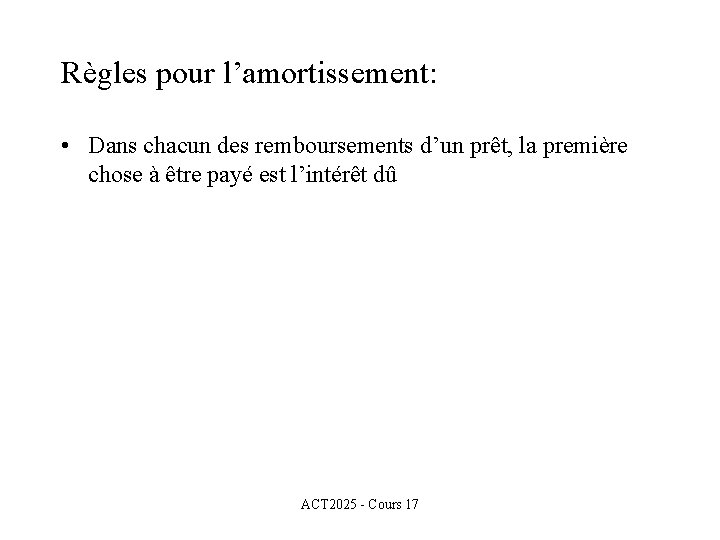 Règles pour l’amortissement: • Dans chacun des remboursements d’un prêt, la première chose à