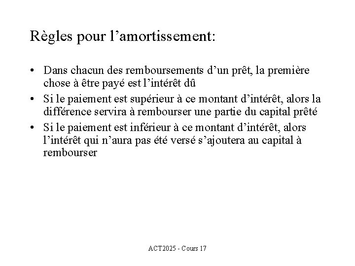 Règles pour l’amortissement: • Dans chacun des remboursements d’un prêt, la première chose à