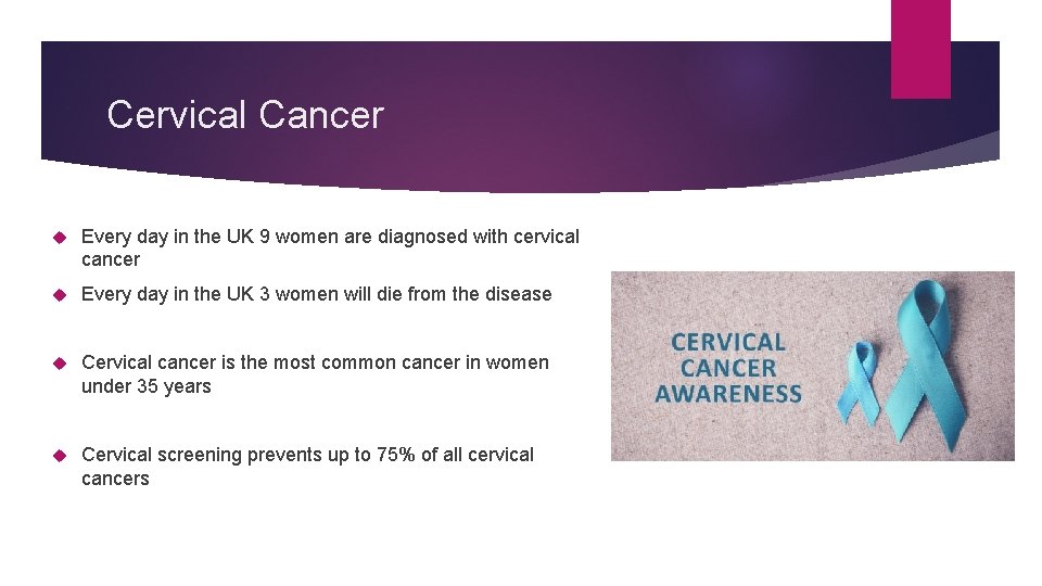 Cervical Cancer Every day in the UK 9 women are diagnosed with cervical cancer