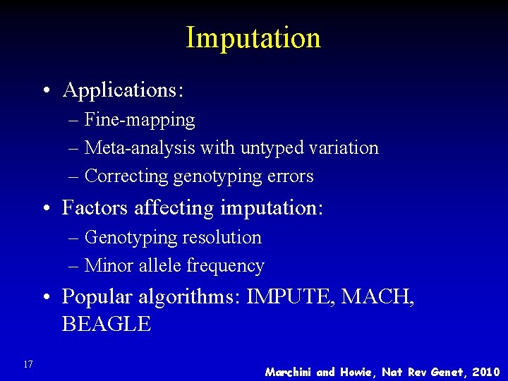 Imputation • Applications: – Fine-mapping – Meta-analysis with untyped variation – Correcting genotyping errors Imputation • Applications: – Fine-mapping – Meta-analysis with untyped variation – Correcting genotyping errors