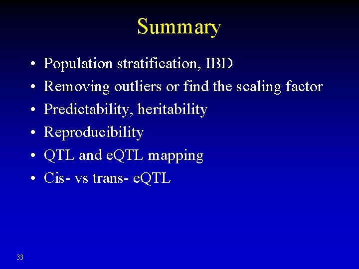Summary • • • 33 Population stratification, IBD Removing outliers or find the scaling Summary • • • 33 Population stratification, IBD Removing outliers or find the scaling