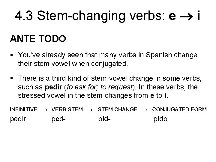 4. 3 Stem-changing verbs: e i ANTE TODO § You’ve already seen that many