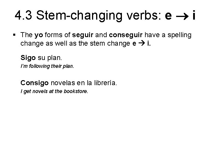 4. 3 Stem-changing verbs: e i § The yo forms of seguir and conseguir
