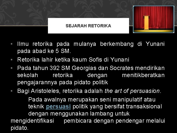 SEJARAH RETORIKA • Ilmu retorika pada mulanya berkembang di Yunani pada abad ke 5