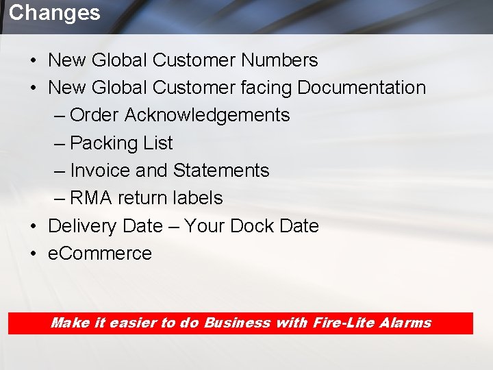 Changes • New Global Customer Numbers • New Global Customer facing Documentation – Order