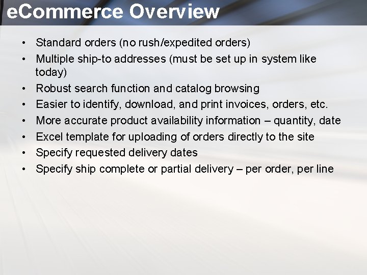 e. Commerce Overview • Standard orders (no rush/expedited orders) • Multiple ship-to addresses (must