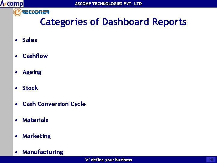 ASCOMP TECHNOLOGIES PVT. LTD Categories of Dashboard Reports • Sales • Cashflow • Ageing