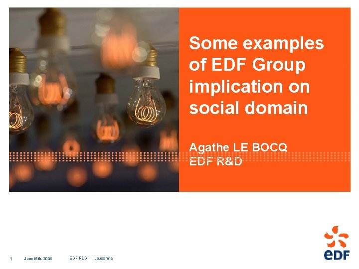 Some examples of EDF Group implication on social domain Agathe LE BOCQ EDF R&D