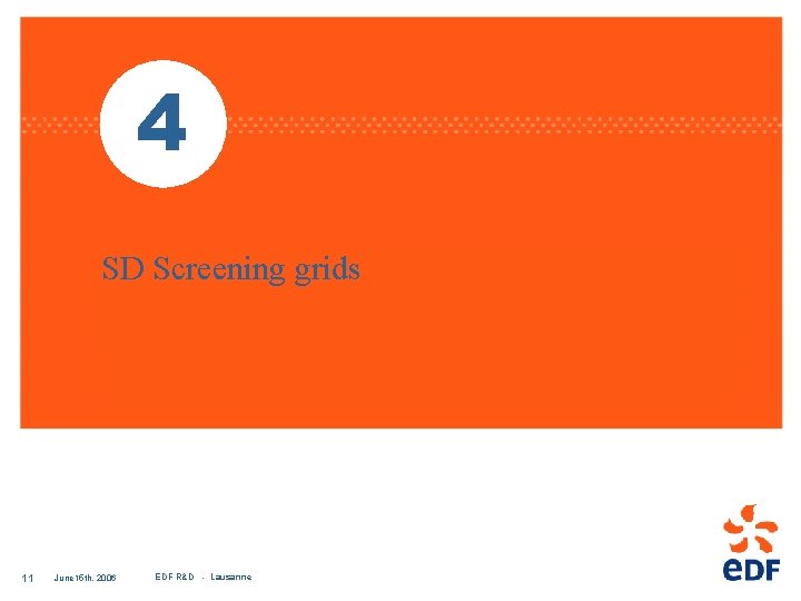 4 SD Screening grids 11 June 15 th, 2006 EDF R&D - Lausanne 