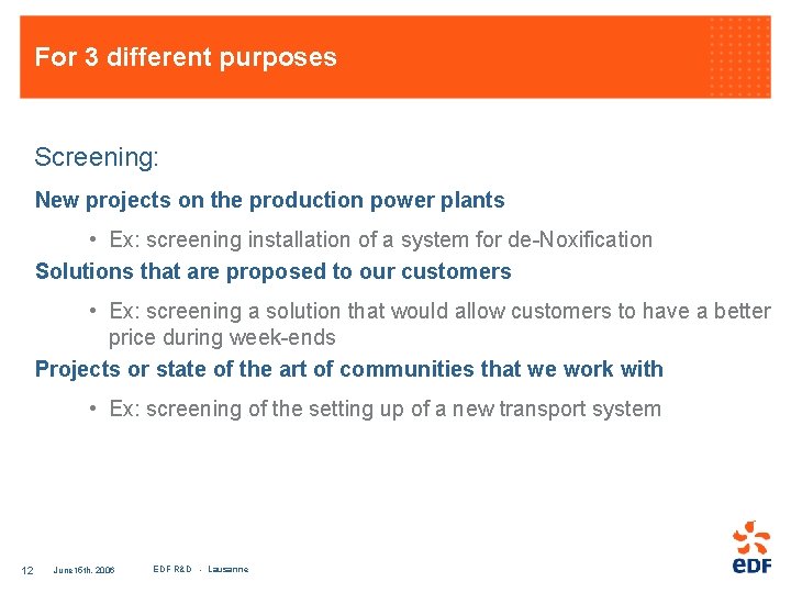 For 3 different purposes Screening: New projects on the production power plants • Ex: