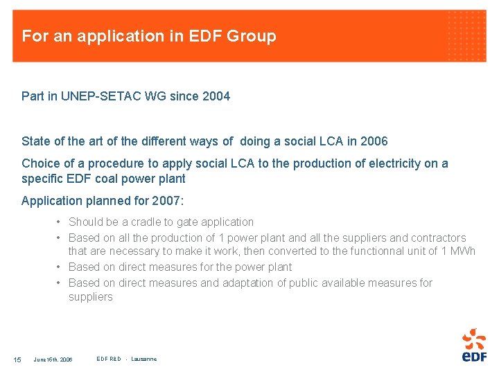 For an application in EDF Group Part in UNEP-SETAC WG since 2004 State of