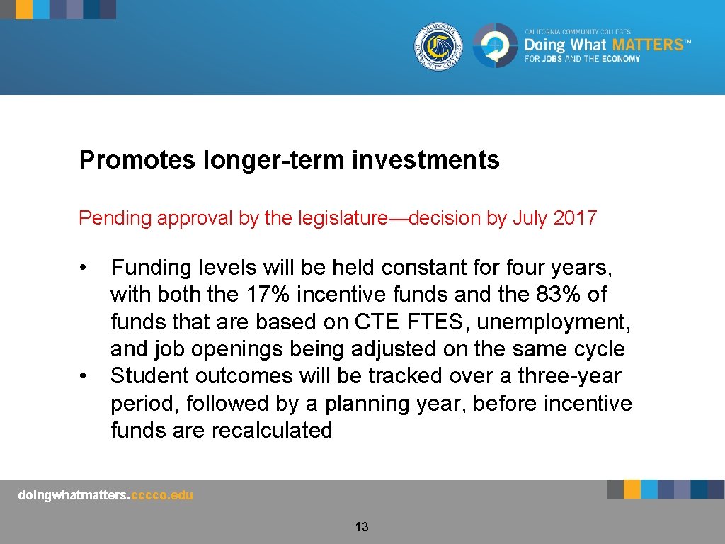 Promotes longer-term investments Pending approval by the legislature—decision by July 2017 • • Funding