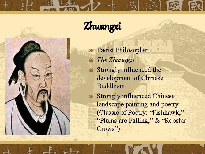 Zhuangzi z z Taoist Philosopher The Zhuangzi Strongly influenced the development of Chinese Buddhism