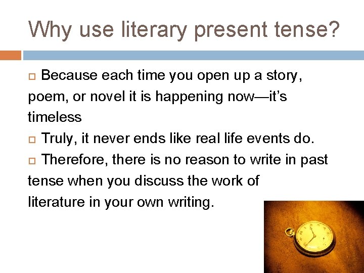 Why use literary present tense? Because each time you open up a story, poem,