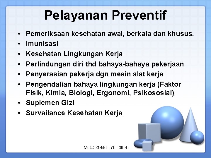 Pelayanan Preventif • • • Pemeriksaan kesehatan awal, berkala dan khusus. Imunisasi Kesehatan Lingkungan
