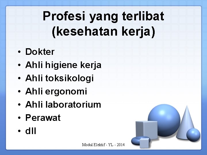 Profesi yang terlibat (kesehatan kerja) • • Dokter Ahli higiene kerja Ahli toksikologi Ahli