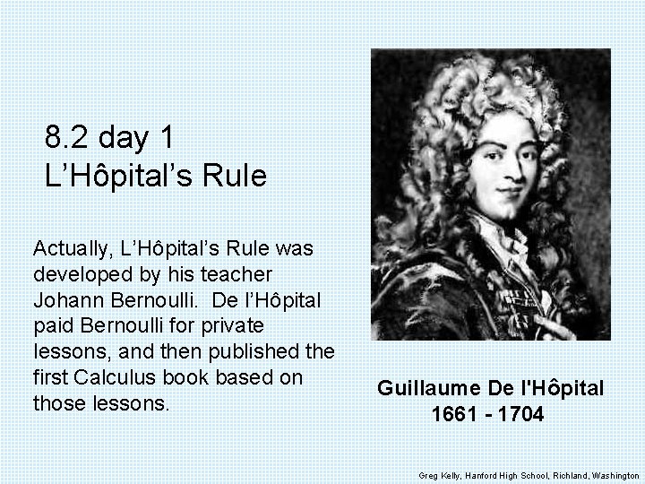 8. 2 day 1 L’Hôpital’s Rule Actually, L’Hôpital’s Rule was developed by his teacher