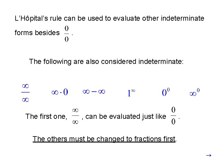 L’Hôpital’s rule can be used to evaluate other indeterminate forms besides . The following