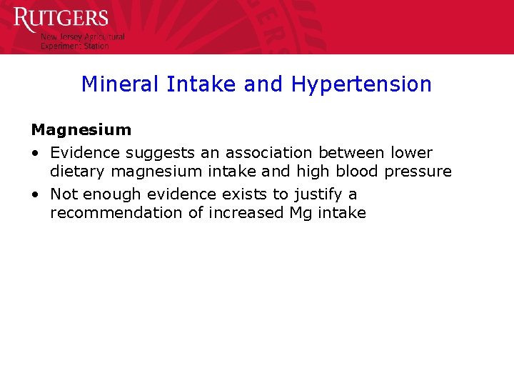 Mineral Intake and Hypertension Magnesium • Evidence suggests an association between lower dietary magnesium