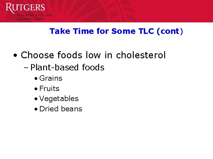 Take Time for Some TLC (cont) • Choose foods low in cholesterol – Plant-based