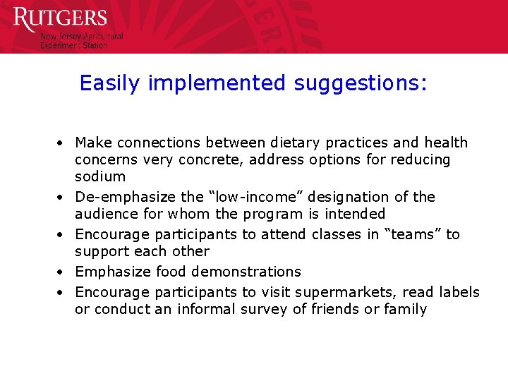 Easily implemented suggestions: • Make connections between dietary practices and health concerns very concrete,