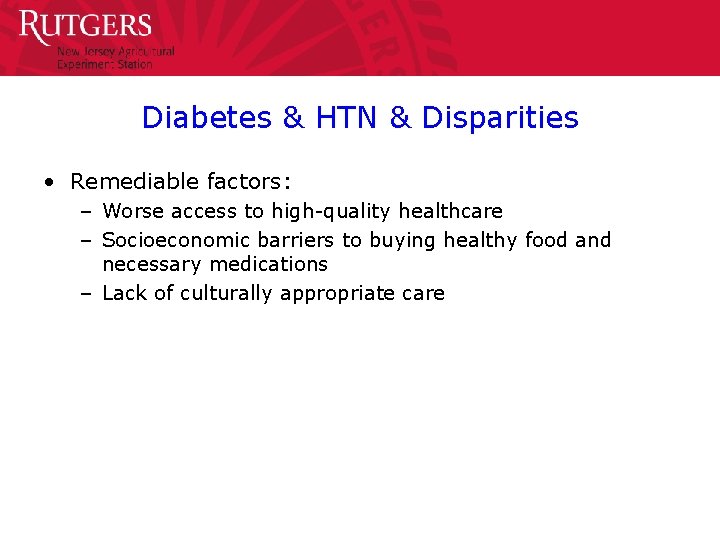 Diabetes & HTN & Disparities • Remediable factors: – Worse access to high-quality healthcare