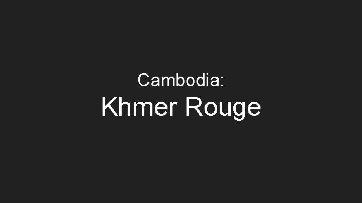 Cambodia: Khmer Rouge 