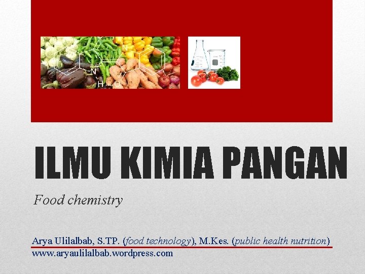 ILMU KIMIA PANGAN Food chemistry Arya Ulilalbab, S. TP. (food technology), M. Kes. (public