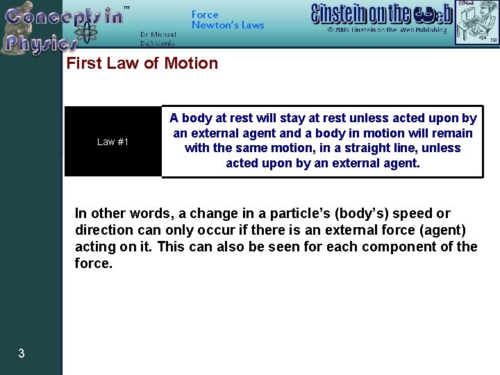 Force Newton’s Laws First Law of Motion Law #1 A body at rest will