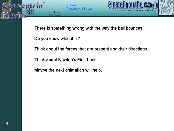 Force Newton’s Laws There is something wrong with the way the ball bounces. Do