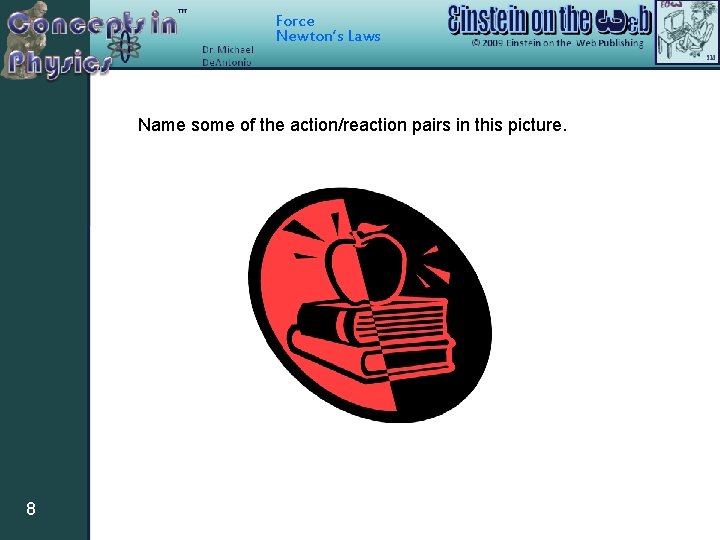 Force Newton’s Laws Name some of the action/reaction pairs in this picture. 8 