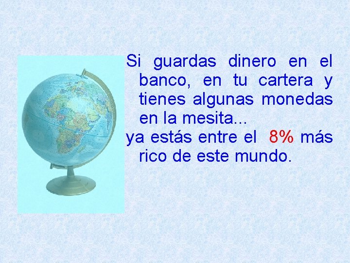 Si guardas dinero en el banco, en tu cartera y tienes algunas monedas en