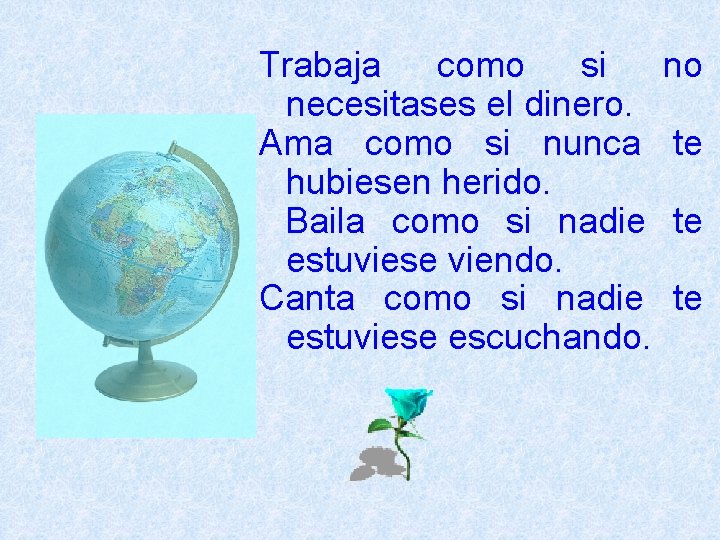 Trabaja como si no necesitases el dinero. Ama como si nunca te hubiesen herido.